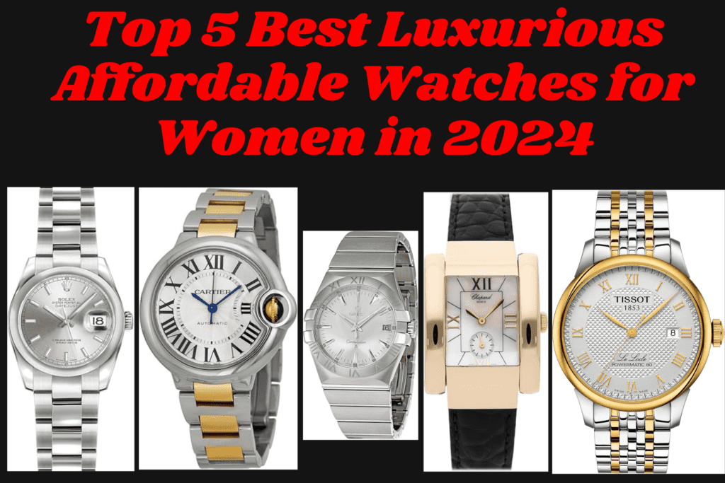 Top 5 Best Luxurious Affordable Watches for Women in 2024