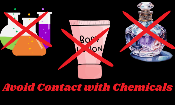 Avoid Contact with Chemicals Avoid Contact with Chemicals