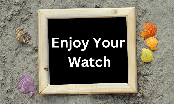 Enjoy Your Watch Enjoy Your Watch