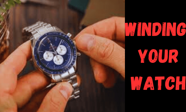 Winding Your Watch Winding Your Watch