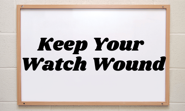 Keep Your Watch Wound Keep Your Watch Wound