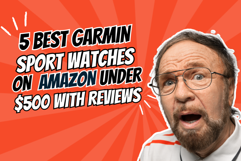 5 Best Garmin Sport watches on Amazon under $500 | Reviews