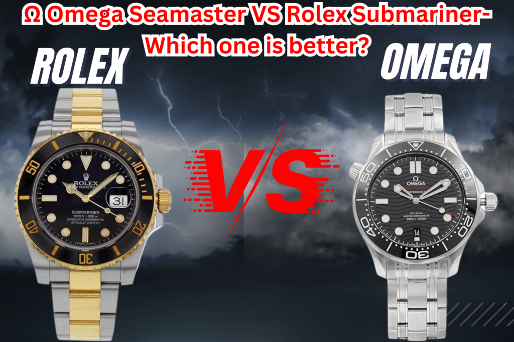 Ω Omega Seamaster VS Rolex Submariner-Which one is better?