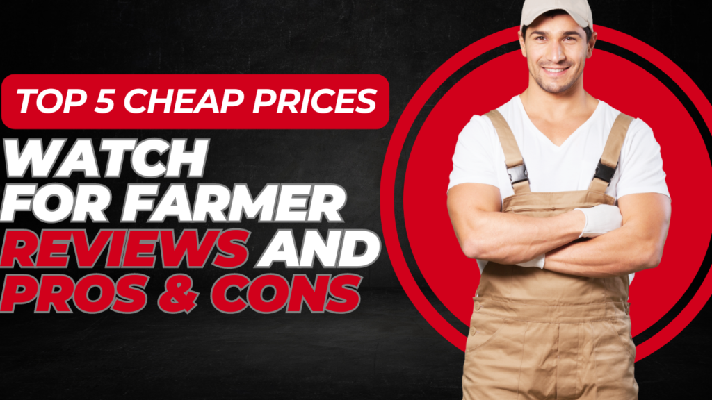 The 5 Cheap Prices Watch for Farmer-Reviews-Pros & Cons