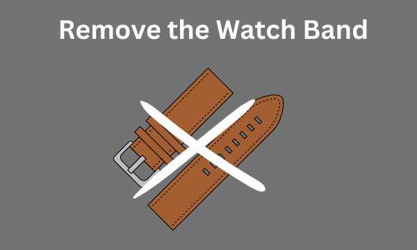 Remove the Watch Band Remove the Watch Band