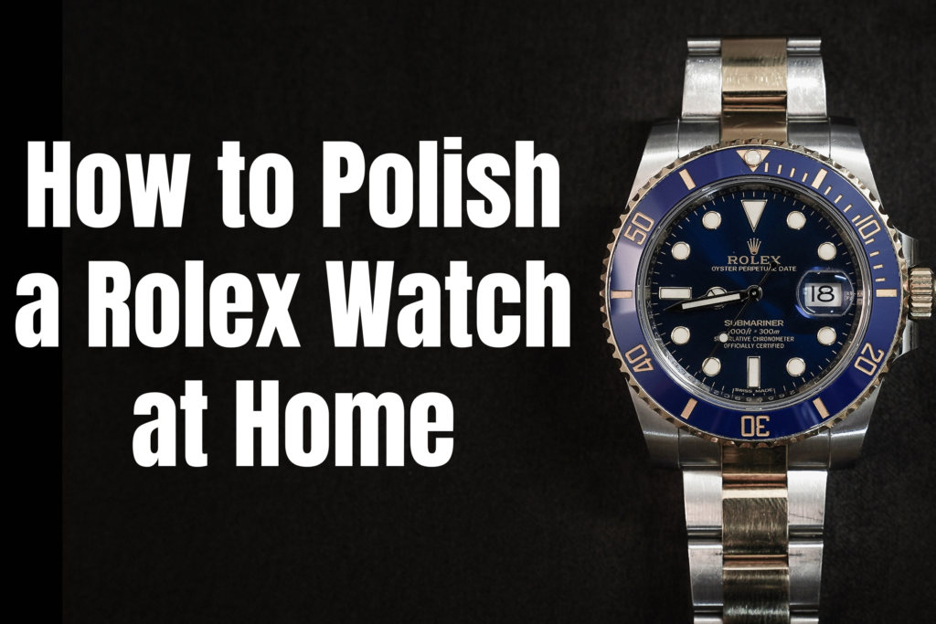 How to Polish a Rolex Watch at Home